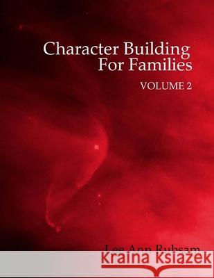 Character Building for Families Volume 2 Lee Ann Rubsam 9781478351931 Createspace Independent Publishing Platform
