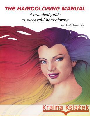 The Haircoloring Manual Martha Fernandez 9781478352006 Createspace