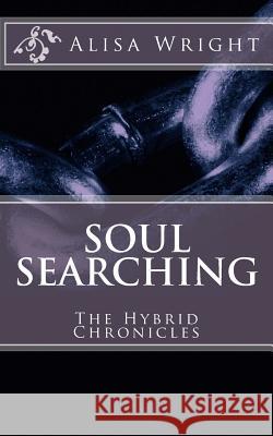 Soul Searching: The Hybrid Chronicles Alisa Wright 9781478352754