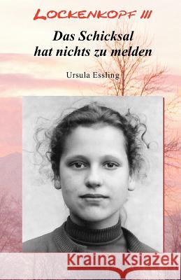 Lockenkopf 3: Das Schicksal hat nichts zu melden Essling, Ursula 9781478353867 Createspace Independent Publishing Platform