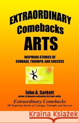 Extraordinary Comebacks ARTS: inspiring stories of courage, triumph, and success Sarkett, John A. 9781478353973