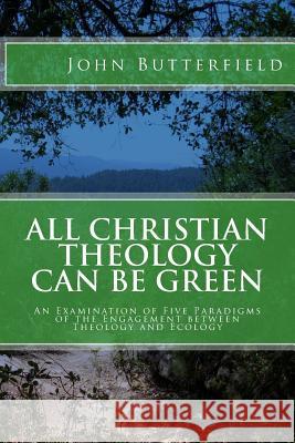 All Christian Theology can be Green Butterfield, John 9781478354390