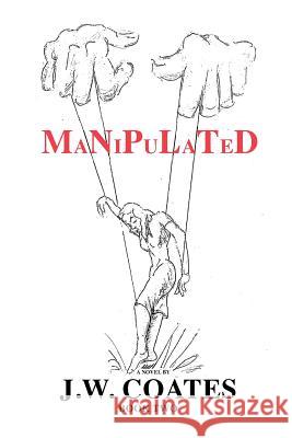 Manipulated J. W. Coates 9781478354512 Createspace Independent Publishing Platform