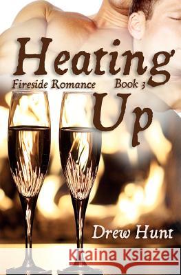 Fireside Romance Book 3: Heating Up Drew Hunt 9781478355045 Createspace Independent Publishing Platform