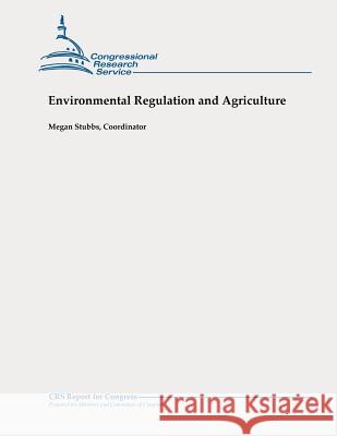 Environmental Regulation and Agriculture Megan Stubbs 9781478355618 Createspace