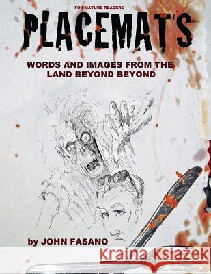 Placemats: Words and Images from the Land Beyond Beyond John Fasano 9781478356400 Createspace