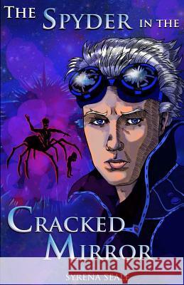 The Spyder in the Cracked Mirror: Book One of the Entropy Beckoning Chronicles Syrena Seale 9781478357490 Createspace Independent Publishing Platform