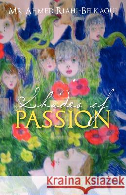 Shades of Passion MR Ahmed Riahi-Belkaoui 9781478357674