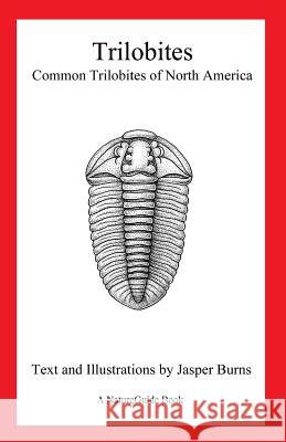 Trilobites: Common Trilobites of North America (a Natureguide Book) Jasper Burns 9781478357940 Createspace