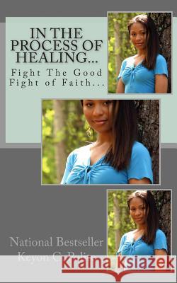 In The Process of Healing...: Two Men. Two Enemies. One Ultimate Fight. Polite, Keyon C. 9781478359517 Createspace