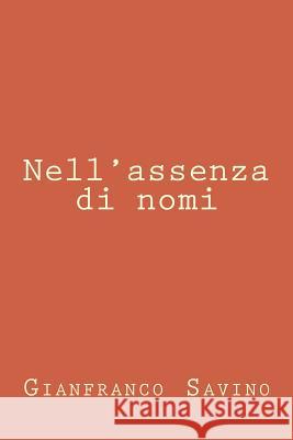 Nell'assenza di nomi Savino, Gianfranco 9781478360063 Createspace