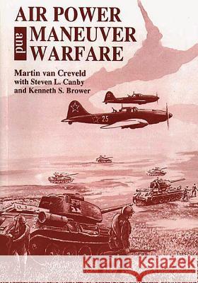 Air Power and Maneuver Warfare Martin Va Kenneth S. Brower Steven L. Canby 9781478361008 Createspace
