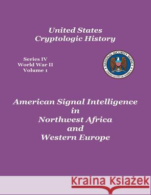 American Signal Intelligence in Northwest Africa and Western Europe George F. Howe 9781478361404 Createspace