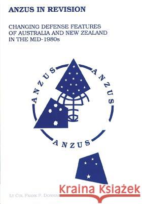 Anzus in Revision - Changing Defense Features of Australia and New Zealand in the Mid-1980's Ltc Frank P. Donnini Air University Press Col Dennis M. Drew 9781478361718