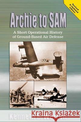 Archie to SAM - A Short Operational History of Ground-Based Air Defense Werrell, Kenneth P. 9781478361756 Createspace