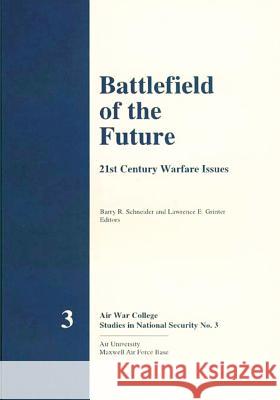 Battlefield of the Future - 21st Century Warfare Issues Lawrence E. Grinter Barry R. Schneider 9781478361886