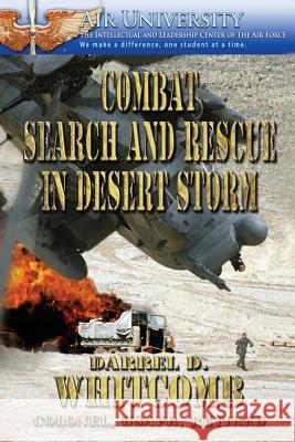 Combat Search and Rescue in Desert Storm Col Donald D. Whitcomb 9781478362357 Createspace