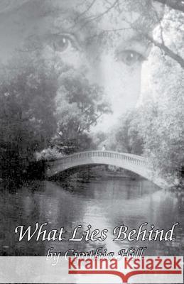 What Lies Behind Cynthia Hill 9781478362494 Createspace