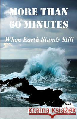 More Than 60 Minutes: When Earth Stands Still MR Tarek S. Niazi 9781478362814 Createspace Independent Publishing Platform