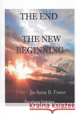 The End The New Beginning Foster, Jo Anne B. 9781478363545 Createspace