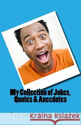 My Collection of Jokes, Quotes & Anecdotes Trevor Chandler 9781478364054 Createspace