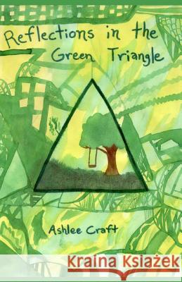 Reflections in the Green Triangle Ashlee Craft Ashlee Craft 9781478364528 Createspace