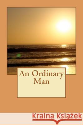 An Ordinary Man Troy Gallegos 9781478364801 Createspace Independent Publishing Platform