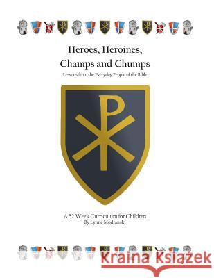 Heroes, Heroines, Champs & Chumps: A 52 Week Curriculum Lynne Modranski 9781478364818 Createspace