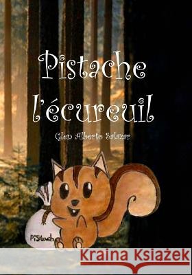 Pistache l'écureuil Salazar, Glen Alberto 9781478365372 Createspace