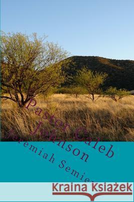 Pastor Caleb Johnson Jeremiah Semien 9781478365730 Createspace