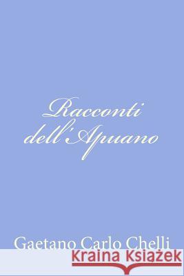 Racconti dell'Apuano Chelli, Gaetano Carlo 9781478366706