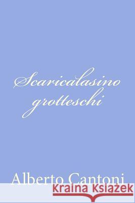 Scaricalasino grotteschi Cantoni, Alberto 9781478366874