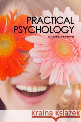 Practical Psychology Dr Edward Schellhammer 9781478366942 Createspace Independent Publishing Platform