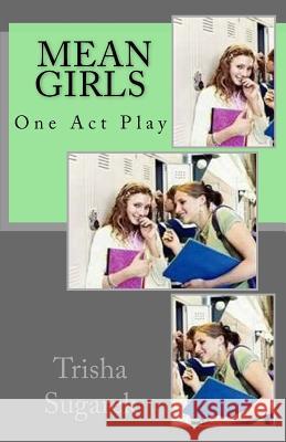 Mean Girls: One Act Play Trisha Sugarek 9781478367857 Createspace