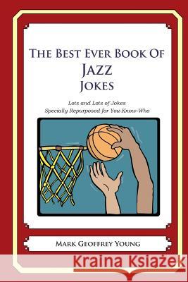 The Best Ever Book of Jazz Jokes: Lots and Lots of Jokes Specially Repurposed for You-Know-Who Mark Geoffrey Young 9781478368953