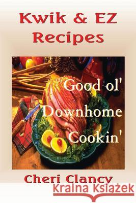 Kwik & EZ Recipes: The Easy Path To Good Cookin' Clancy, Cheri 9781478369219 Createspace