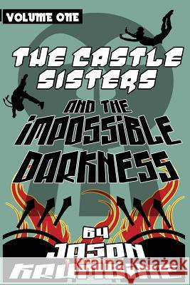 The Castle Sisters and the Impossible Darkness Jason Krumbine 9781478372004