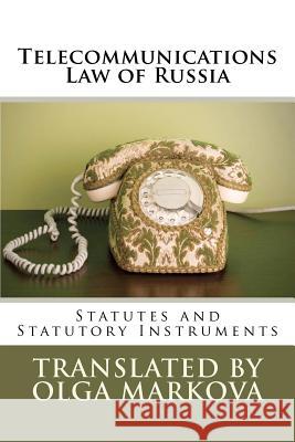Telecommunications Law of Russia: Statutes and Statutory Instruments Olga Markova 9781478372189 Createspace Independent Publishing Platform