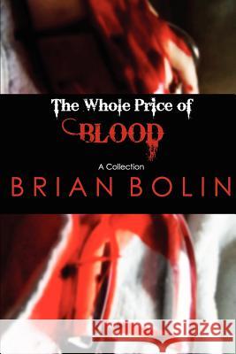 The Whole Price of Blood Brian Bolin 9781478372530