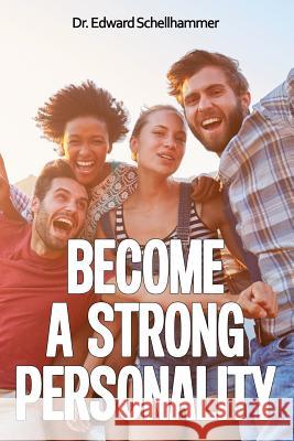 Become a Strong Personality Dr Edward Schellhammer 9781478372950 Createspace