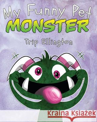 My Funny Pet Monster Trip Ellington 9781478373711