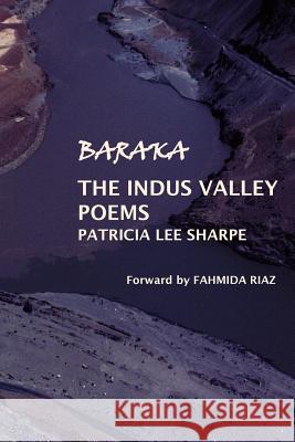 Baraka: The Indus Valley Poems Patricia Lee Sharpe 9781478374466 Createspace