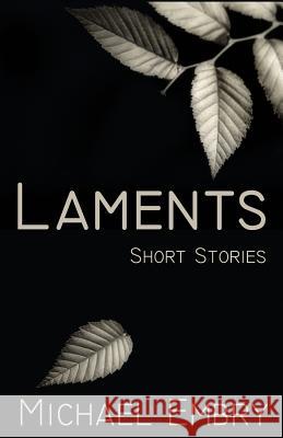 Laments: Short Stories MR Michael Embry 9781478375777