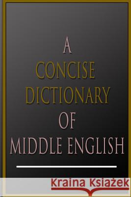 A Concise Dictionary Of Middle English Mayhew, A. L. 9781478376002 Createspace