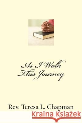 As I Walk This Journey Teresa L. Chapman 9781478376798 Createspace
