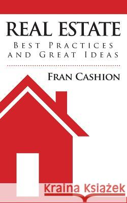 Real Estate Best Practices and Great Ideas Fran Cashion 9781478376958 Createspace