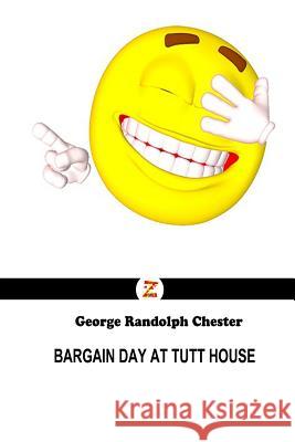 Bargain Day At Tutt House Chester, George Randolph 9781478377160 Createspace