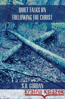 Quiet Talks on Following The Christ Gordon, S. D. 9781478377382 Createspace