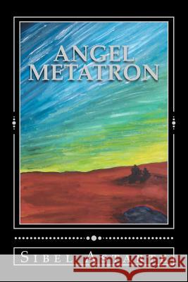 Angel Metatron Sibel Astarte 9781478379157 Createspace Independent Publishing Platform