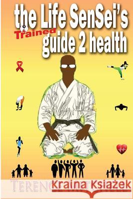 The Life Sensei's Guide 2 Health Terence J. Mitchell 9781478379171